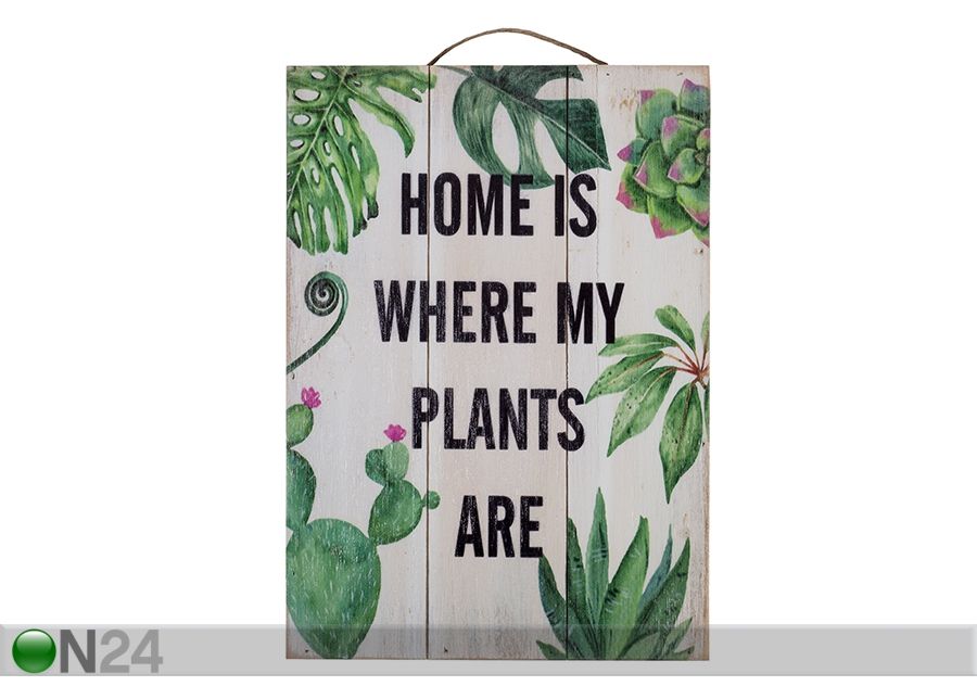 Puitpilt Home is where my plants are 25x35 cm suurendatud